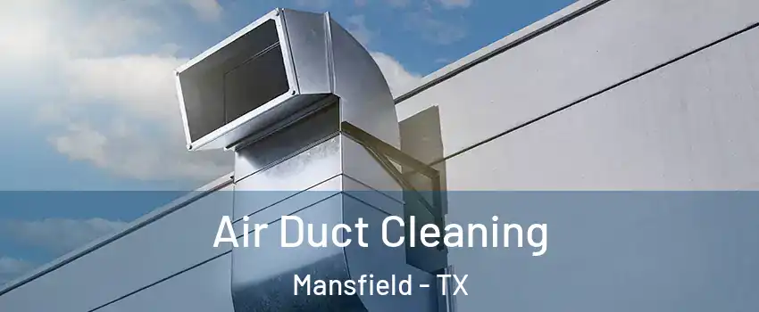  Air Duct Cleaning Mansfield - TX
