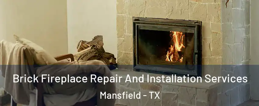  Brick Fireplace Repair And Installation Services Mansfield - TX