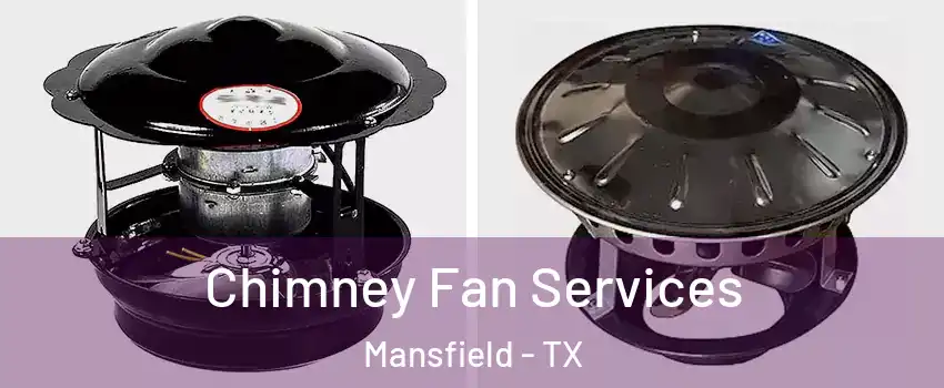  Chimney Fan Services Mansfield - TX