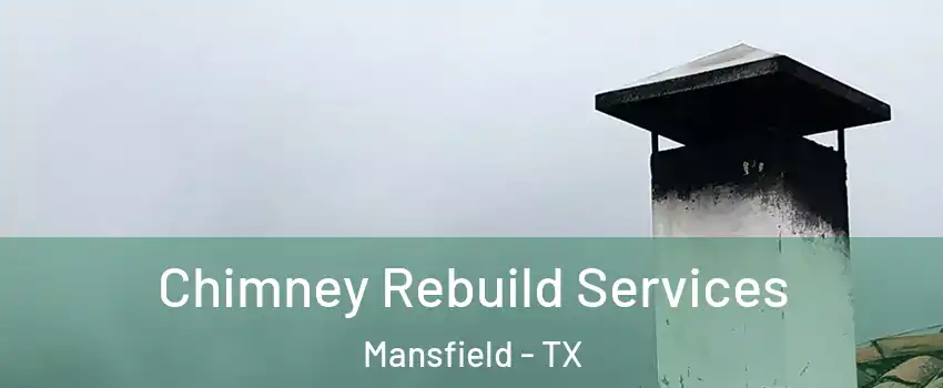  Chimney Rebuild Services Mansfield - TX