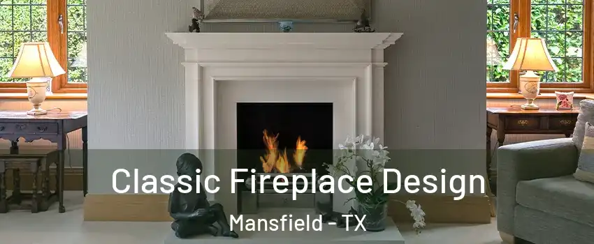  Classic Fireplace Design Mansfield - TX