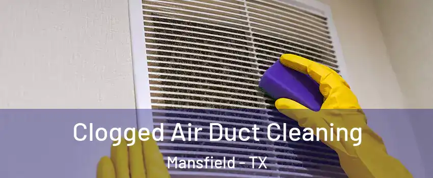  Clogged Air Duct Cleaning Mansfield - TX