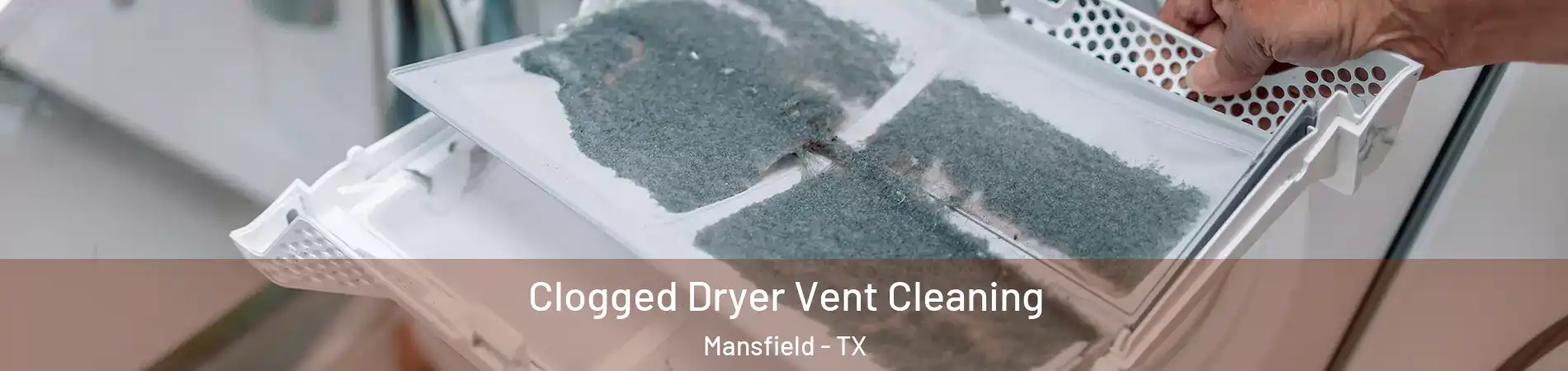  Clogged Dryer Vent Cleaning Mansfield - TX