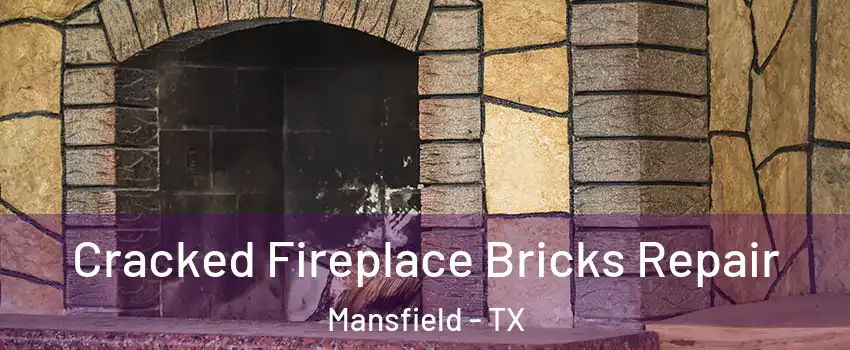  Cracked Fireplace Bricks Repair Mansfield - TX