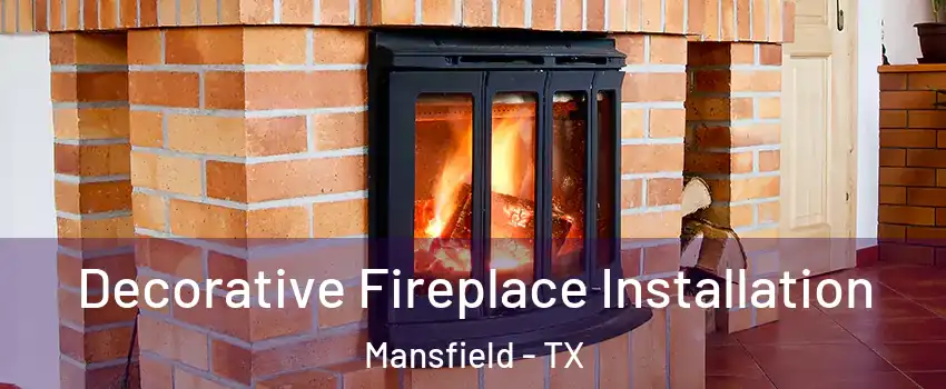  Decorative Fireplace Installation Mansfield - TX