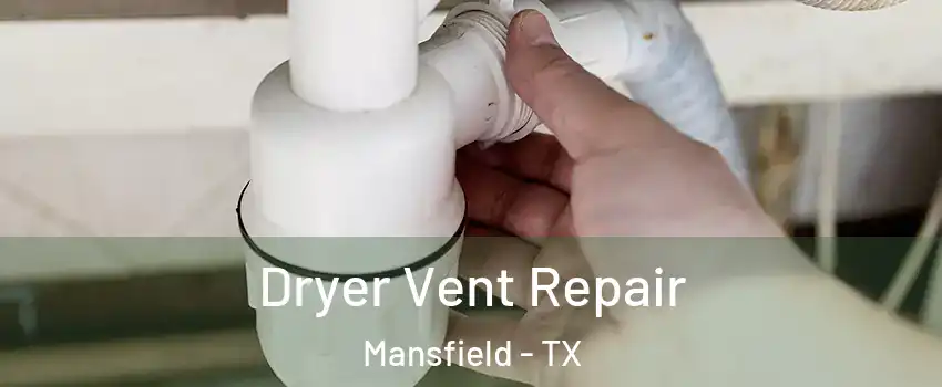  Dryer Vent Repair Mansfield - TX