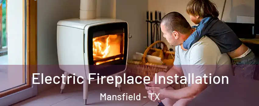  Electric Fireplace Installation Mansfield - TX