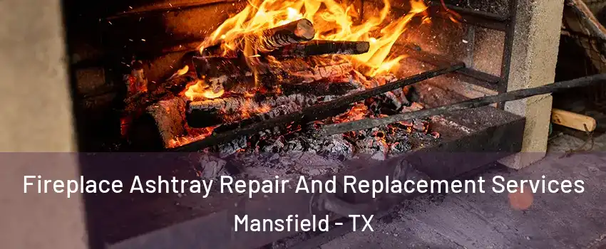  Fireplace Ashtray Repair And Replacement Services Mansfield - TX