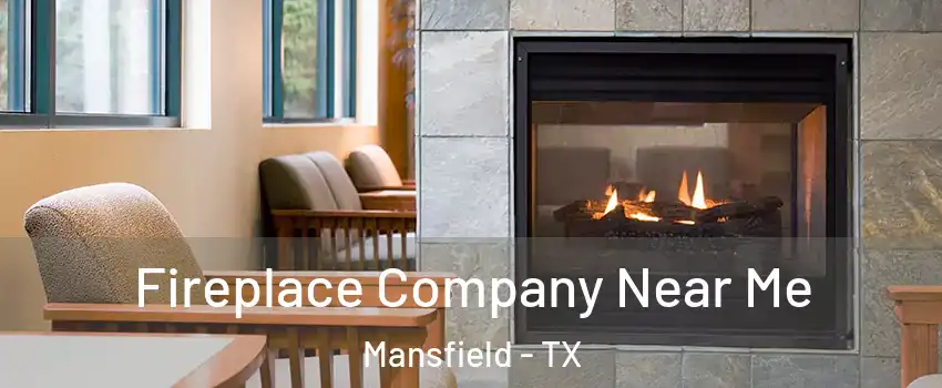  Fireplace Company Near Me Mansfield - TX