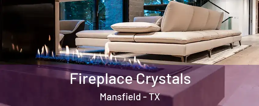  Fireplace Crystals Mansfield - TX