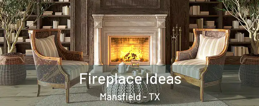  Fireplace Ideas Mansfield - TX