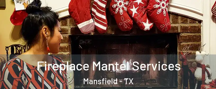  Fireplace Mantel Services Mansfield - TX