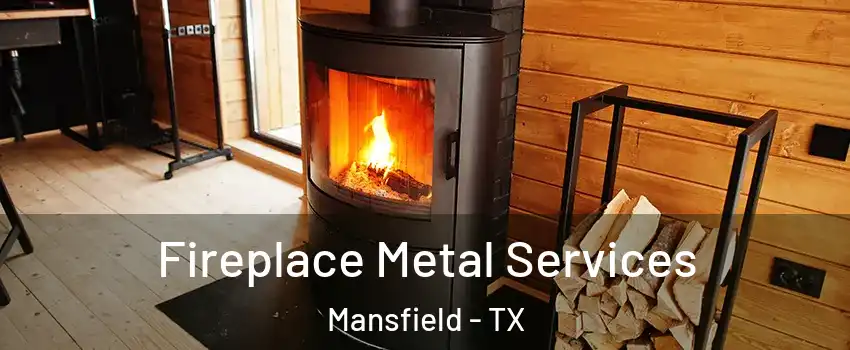 Fireplace Metal Services Mansfield - TX