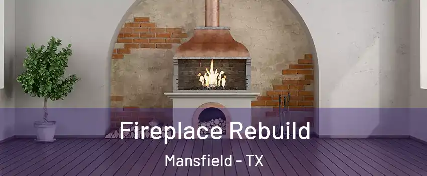  Fireplace Rebuild Mansfield - TX