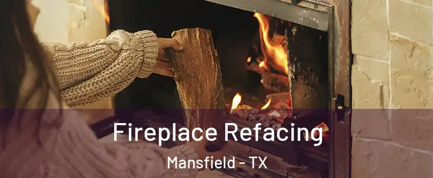  Fireplace Refacing Mansfield - TX