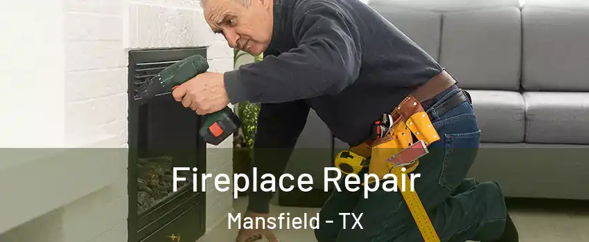  Fireplace Repair Mansfield - TX