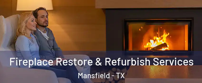  Fireplace Restore & Refurbish Services Mansfield - TX