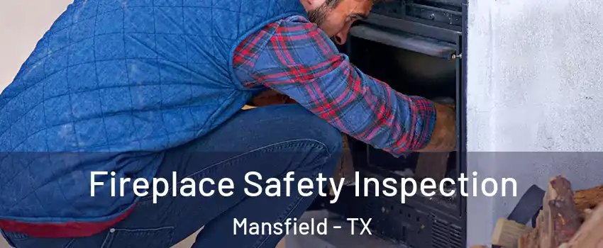  Fireplace Safety Inspection Mansfield - TX