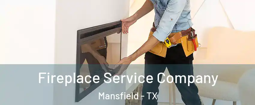 Fireplace Service Company Mansfield - TX