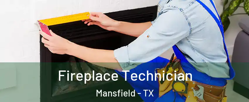 Fireplace Technician Mansfield - TX