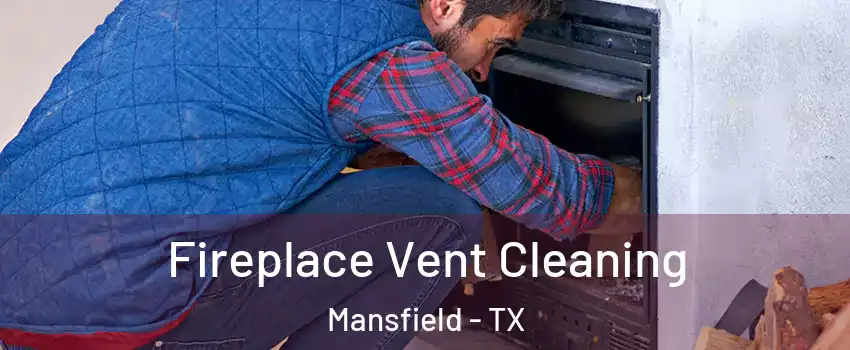  Fireplace Vent Cleaning Mansfield - TX