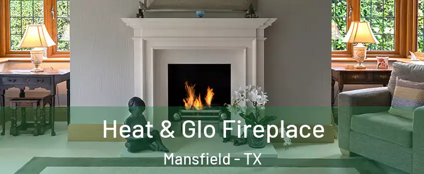  Heat & Glo Fireplace Mansfield - TX