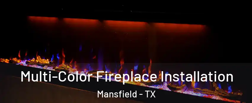  Multi-Color Fireplace Installation Mansfield - TX
