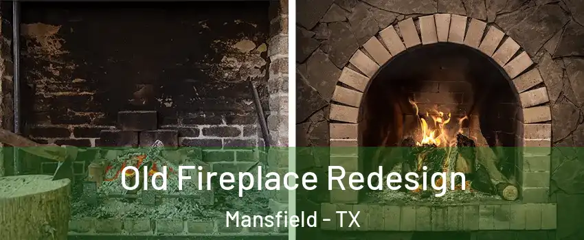  Old Fireplace Redesign Mansfield - TX