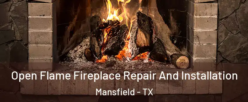  Open Flame Fireplace Repair And Installation Mansfield - TX