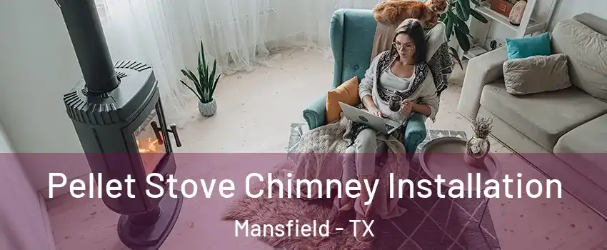  Pellet Stove Chimney Installation Mansfield - TX