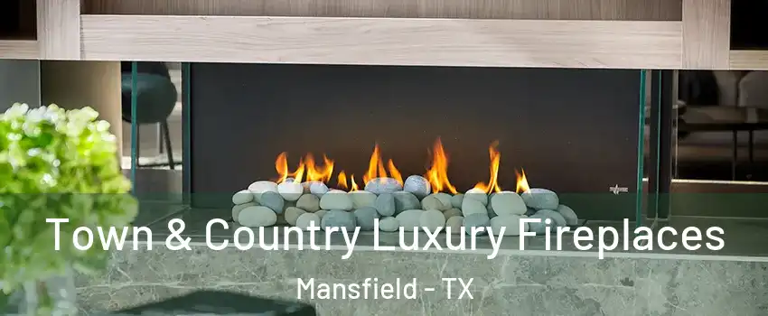  Town & Country Luxury Fireplaces Mansfield - TX
