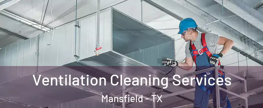  Ventilation Cleaning Services Mansfield - TX