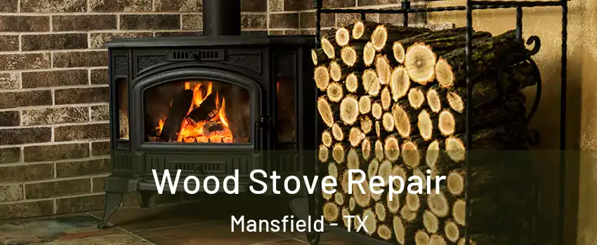 Wood Stove Repair Mansfield - TX
